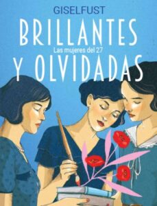 brillantes y olvidadas las mujeres del 27