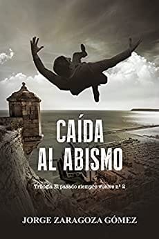 Caída al abismo (El pasado siempre vuelve 2) – Jorge Zaragoza Gómez