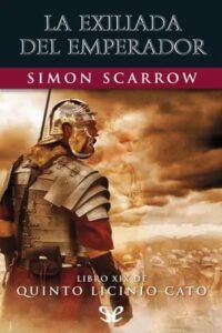 la exiliada del emperador serie quinto licinio cato 19 simon scarrow