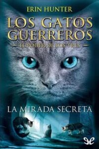 la mirada secreta los gatos guerreros el poder de los tres 1