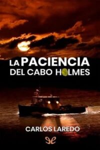 la paciencia del cabo holmes el cabo holmes 7 carlos laredo