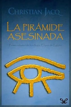 La pirámide asesinada (El juez de Egipto #1) – Christian Jacq