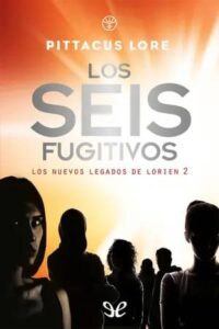 los seis fugitivos los nuevos legados de lorien 2